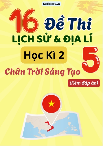 Tổng hợp 16 Đề thi Học kì 2 môn Lịch sử - Địa lí 5 Chân Trời Sáng Tạo (Có đáp án)